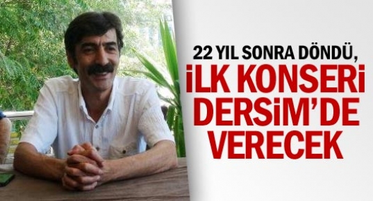 22 Yıl Sonra Döndü, İlk Konseri Tunceli'de Verecek