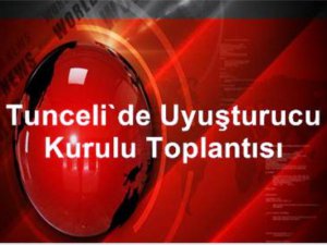 Dersim’de Uyuşturucu Kurulu Toplantısı