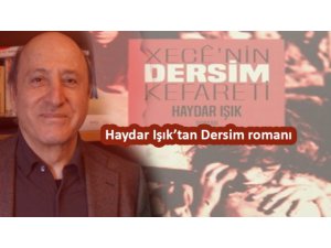 Haydar Işık’tan Dersim romanı