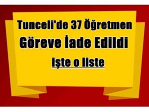 Dersim’de 37 kişi görevine iade edildi.