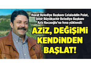 POLAT'TAN FLAŞ ÇAĞRI: "AZİZ, DEĞİŞİMİ KENDİNDEN BAŞLAT!"