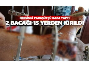 Dersimli paraşütçünün 2 bacağı 15 yerden kırıldı