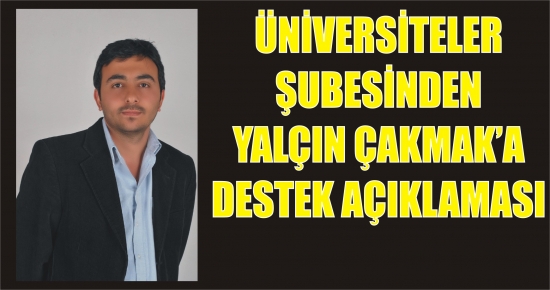 Üniversiteler Şubesinden Yalçın Çakmak’a Destek Açıklaması