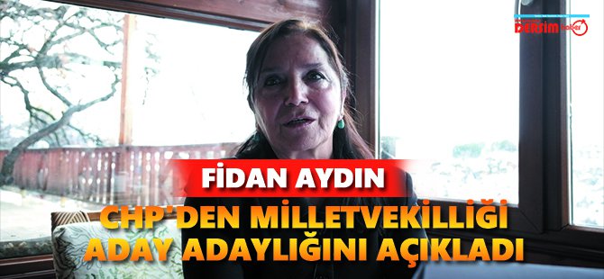 Fidan Aydın CHP'den milletvekilliği aday adaylığını açıkladı