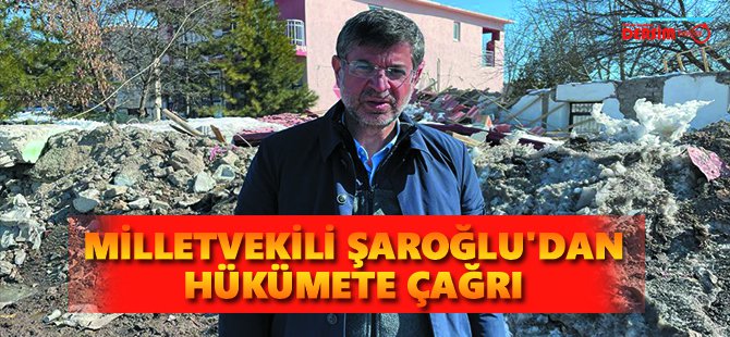 Milletvekili Şaroğlu'dan hükümete çağrı