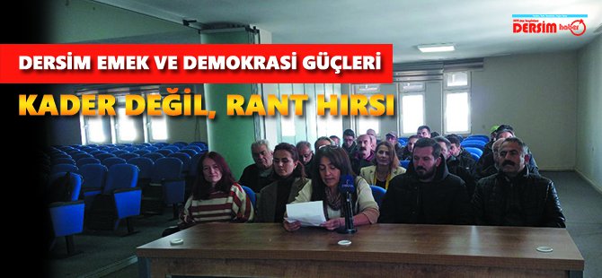 Dersim Emek ve Demokrasi Güçleri: Kader değil, rant hırsı