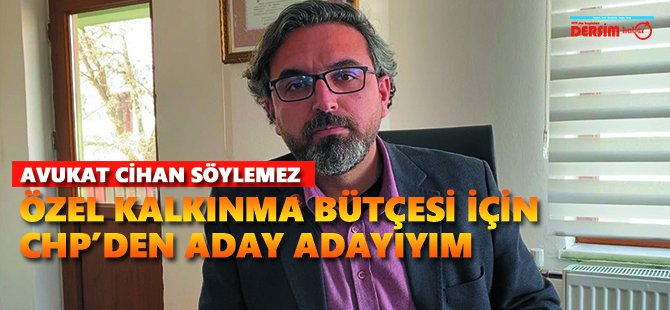 Avukat Cihan Söylemez: CHP'den aday adayıyım