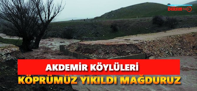 Akdemir köylüleri: Köprümüz yıkıldı mağduruz