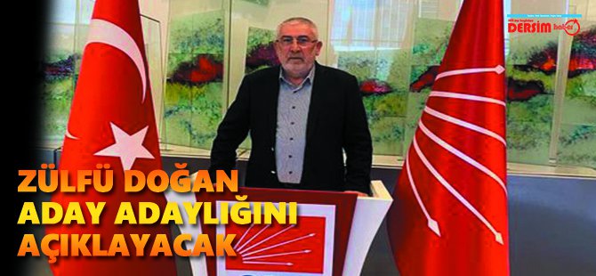 Zülfü Doğan, aday adaylığını açıklayacak