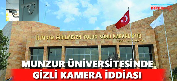 Munzur Üniversitesinde  “gizli kamera” iddiası!