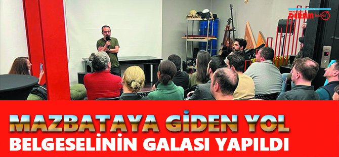 “Mazbataya giden yol” belgeselinin galası yapıldı