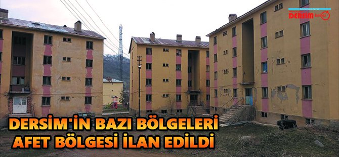 Dersim'in bazı bölgeleri afet bölgesi ilan edildi