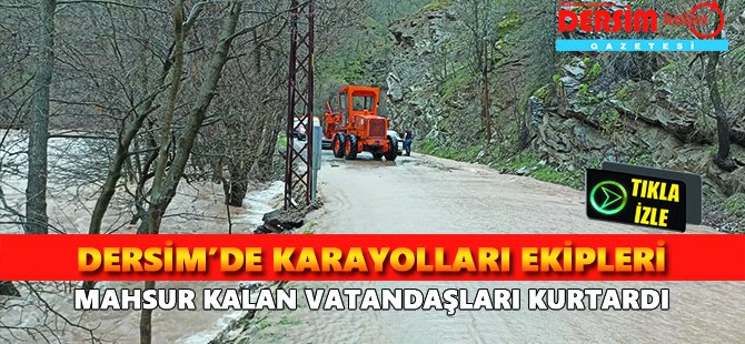 Dersim’de karayolları ekipleri mahsur kalan vatandaşları kurtardı