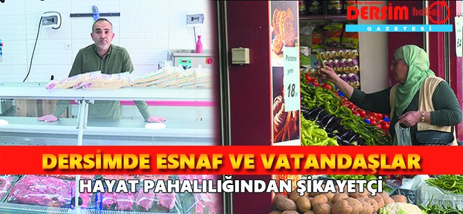 Dersimde esnaf ve vatandaşlar hayat pahalılığından şikâyetçi