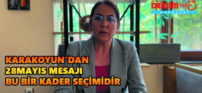 Hüsniye Karakoyun'dan 28 Mayıs'a çağrı: Bu bir kader seçimidir