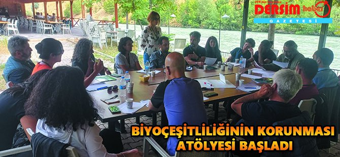 “Dersim’in Biyoçeşitliliğinin Korunması” atölyesi başladı