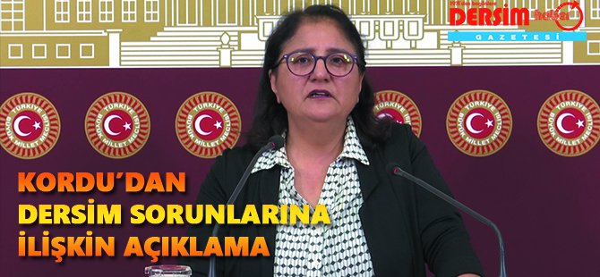 Milletvekili Kordu’dan Dersim sorunlarına ilişkin açıklama