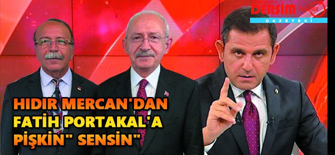 Hıdır Mercan'dan Fatih Portakal'a "pişkin" yanıtı