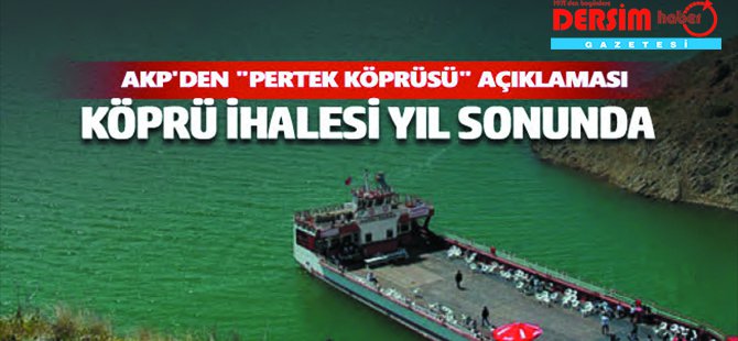 AKP'den seçim öncesi "Pertek Köprüsü" açıklaması