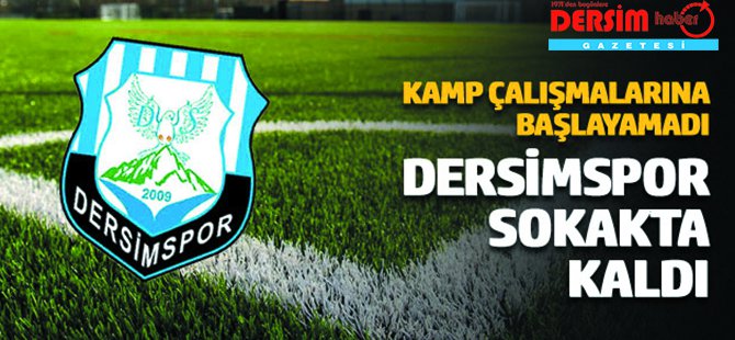 Dersimspor sokakta kaldı