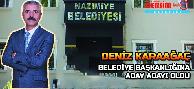 Nazımiye belediye başkanlığına aday adaylığını açıkladı