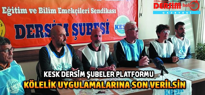 KESK Dersim: Kölelik uygulamalarına son verilsin