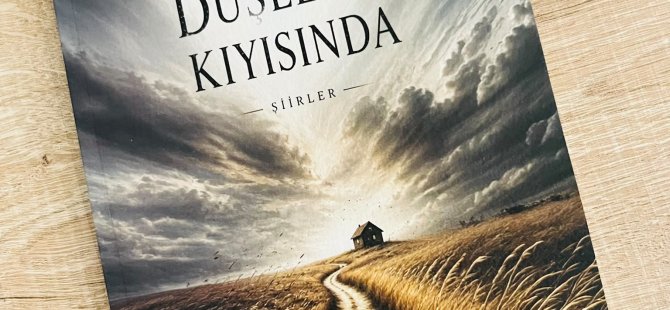 Yılmaz Çelik’in ilk şiir kitabı “Düşlerin Kıyısında” okuyucuyla buluştu