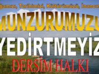 MUNZURUMUZU YEDİRTMEYECEĞİZ!
