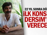 22 Yıl Sonra Döndü, İlk Konseri Tunceli'de Verecek