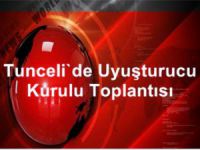 Dersim’de Uyuşturucu Kurulu Toplantısı