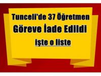 Dersim’de 37 kişi görevine iade edildi.