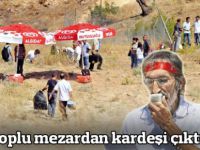 Toplu mezardan kardeşi çıktı
