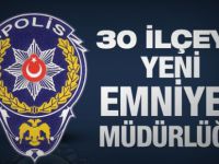 30 Emniyet Amirliği, ilçe emniyet müdürlüğü oldu
