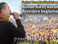 Kimse süreç karşıtlığını Alevilere bağlamasın