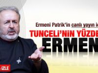 Ermeni Patrik: Tunceli'nin yüzde 90'ı Ermeni