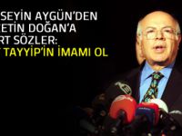 Aygün’den İzzettin Doğan’a: Tayyip’in İmamı Ol”