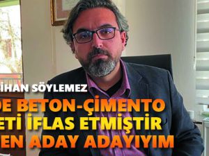 Avukat Cihan Söylemez: Ülkede beton-çimento siyaseti iflas etmiştir