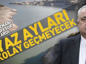 Su uzmanı profesör uyardı: “Yaz ayları kolay geçmeyecek”